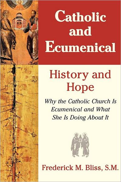 Cover for Frederick M. Bliss · Catholic &amp; Ecumenical: History and Hope (Paperback Book) (1999)