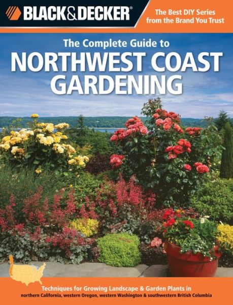 Cover for Lynn M. Steiner · The Complete Guide to Northwest Coast Gardening (Black &amp; Decker): Techniques for Growing Landscape &amp; Garden Plants in northern California, western Oregon, western Washington &amp; southwestern British Columbia (Paperback Book) (2012)