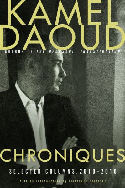 Cover for Kamel Daoud · Chroniques: Selected Columns, 2010-2016 (Hardcover Book) (2018)