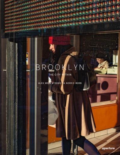 Cover for Alex Webb · Alex Webb and Rebecca Norris Webb: Brooklyn, The City Within (Hardcover Book) (2019)