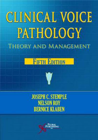 Clinical Voice Pathology: Theory and Management - Joseph C. Stemple - Books - Plural Publishing Inc - 9781597565561 - December 1, 2013