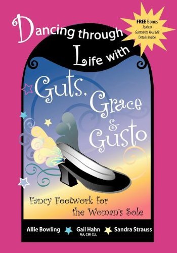 Dancing Through Life with Guts, Grace & Gusto: Fancy Footwork for the Woman's Sole - Sandy C Strauss - Kirjat - Morgan James Publishing llc - 9781600371561 - torstai 19. lokakuuta 2006