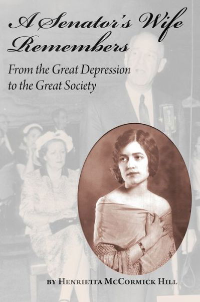 Cover for Henrietta McCormick Hill · A Senator's Wife Remembers: From the Great Depression to the Great Society (Innbunden bok) (2010)