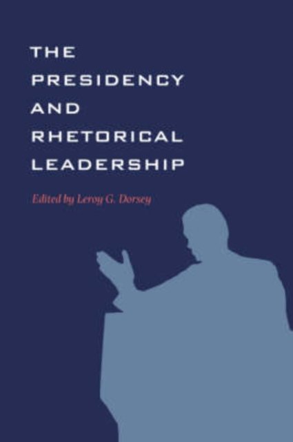 Cover for L G Dorsey · The Presidency and Rhetorical Leadership - Presidential Rhetoric and Political Communication (Paperback Bog) (2008)