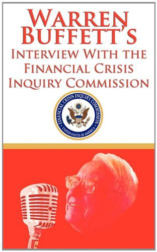 Cover for Financial Crisis Inquiry Commission · Warren Buffett's Interview with the Financial Crisis Inquiry Commission (Fcic) (Paperback Book) (2011)
