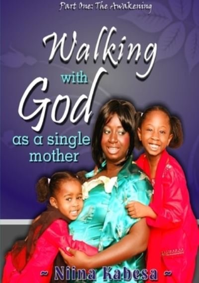 Cover for Niina Kabesa · Walking with GOD As a Single Mother - Part1 (Bog) (2012)