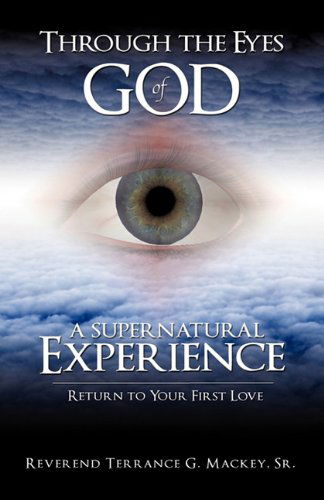 Cover for Sr. Reverend Terrance G. Mackey · Through the Eyes of God: a Supernatural Experience (Paperback Book) (2011)