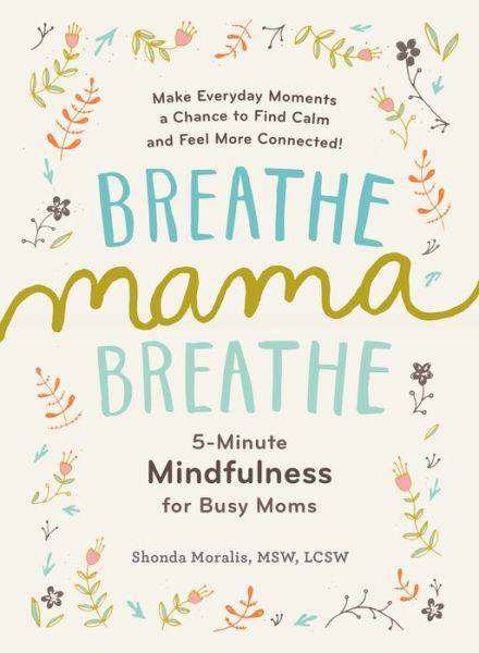 Cover for Shonda Moralis · Breathe, Mama, Breathe: 5-Minute Mindfulness for Busy Moms (Paperback Book) (2017)