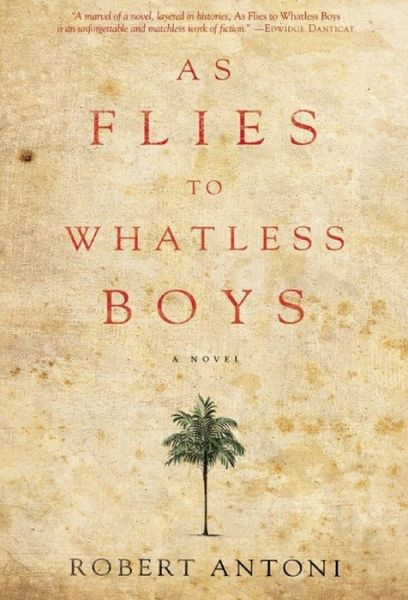 Cover for Robert Antoni · As Flies to Whatless Boys: a Novel (Paperback Book) (2013)