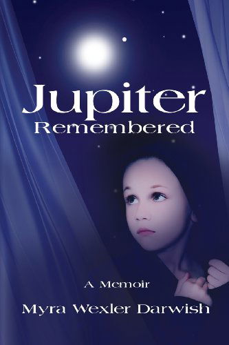 Cover for Myra Wexler Darwish · Jupiter Remembered: a Memoir (Paperback Book) (2013)