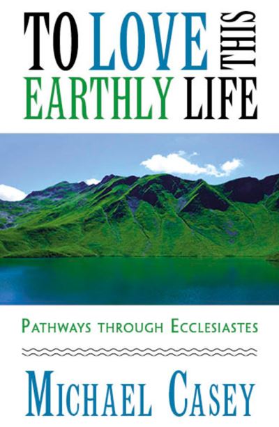 Michael Casey · To Love This Earthly Life: (Paperback Book) (2022)