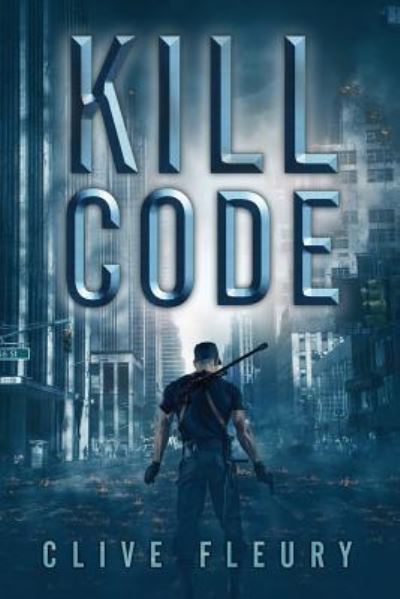 Cover for Clive Fleury · Kill Code: A Dystopian Science Fiction Novel (Pocketbok) (2018)