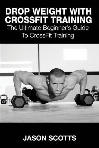 Cover for Jason Scotts · Drop Weight with Crossfit Training: the Ultimate Beginner's Guide to Crossfit Training (Paperback Book) (2014)