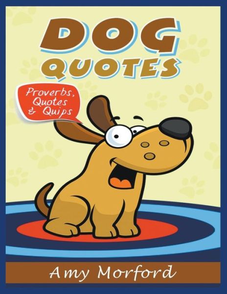 Cover for Amy Morford · Dog Quotes (Large Print): Proverbs, Quotes &amp; Quips (Paperback Book) [Large Type edition] (2014)