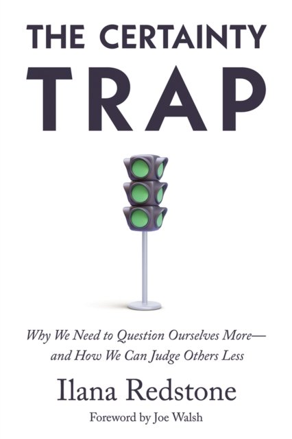 Cover for Ilana Redstone · The Certainty Trap: Why We Need to Question Ourselves More—and How We Can Judge Others Less (Innbunden bok) (2024)