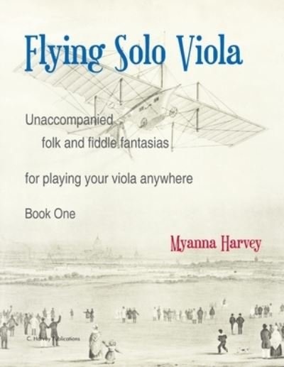 Cover for Myanna Harvey · Flying Solo Viola, Unaccompanied Folk and Fiddle Fantasias for Playing Your Viola Anywhere, Book One (Pocketbok) (2021)