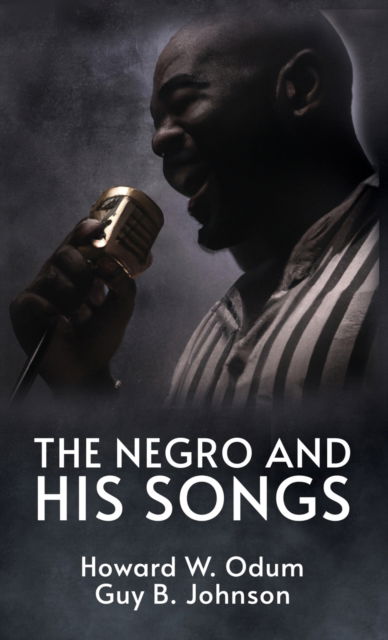 Cover for Howard W. Odum · The Negro and His Songs: A Study of Typical Negro Songs in the South Hardcover (Hardcover bog) (2022)