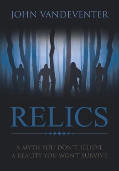 Cover for John Vandeventer · RELICS - A Myth You Don't Believe - A Reality You Won't Survive (Paperback Book) (2017)