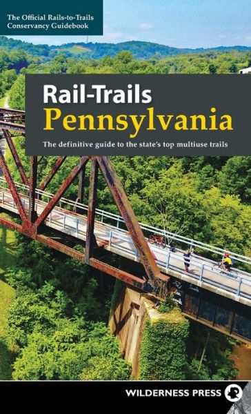 Cover for Rails-to-Trails Conservancy · Rail-Trails Pennsylvania: The definitive guide to the state's top multiuse trails - Rail-Trails (Hardcover Book) (2019)