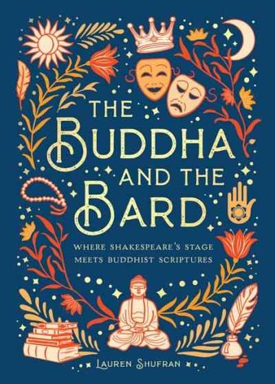 Cover for Mandala Publishing · The Buddha and the Bard: Where Shakespeare's Stage Meets Buddhist Scriptures (Hardcover Book) (2022)