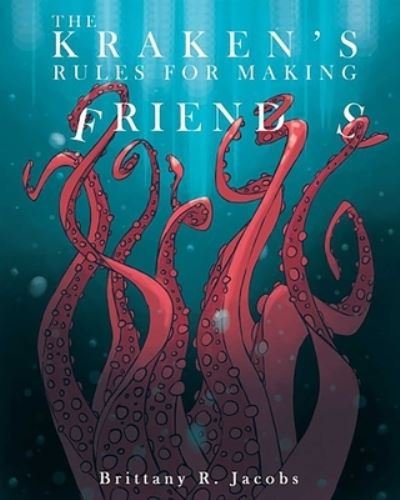Cover for Brittany R. Jacobs · The Kraken's Rules For Making Friends (Hardcover Book) (2023)
