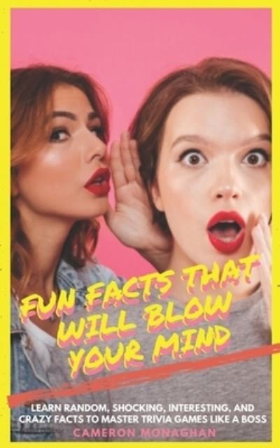 Fun Facts That Will BLOW YOUR MIND - Cameron Monaghan - Bøger - Independently Published - 9781657294561 - 8. januar 2020