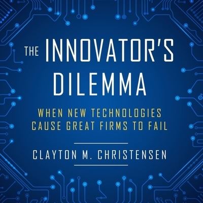 The Innovator's Dilemma - Clayton M. Christensen - Music - Highbridge Audio and Blackstone Publishi - 9781665143561 - April 18, 2017