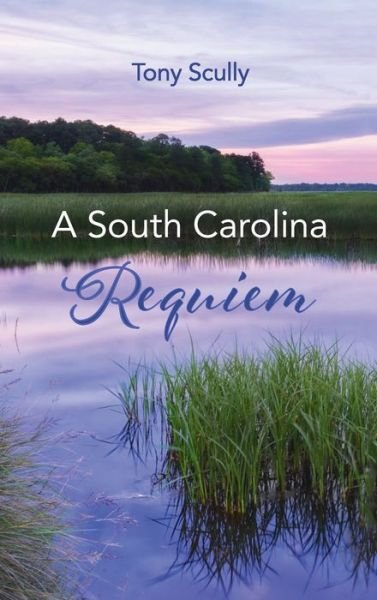 Tony Scully · A South Carolina Requiem (Hardcover Book) (2022)