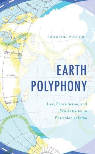 Suhasini Vincent · Earth Polyphony: Law, Ecocriticism, and Eco-activism in Postcolonial India - Environment and Society (Hardcover Book) (2024)