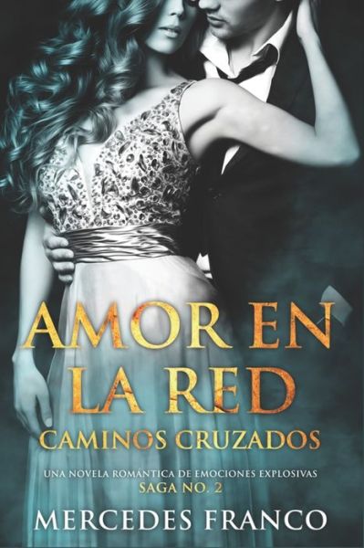 Cover for Mercedes Franco · Amor en la Red. Caminos Cruzados. Una novela romantica de emociones explosivas. Saga No. 2 (Paperback Book) (2019)