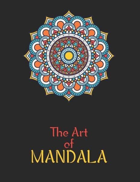 The Art of Mandala - Laalpiran Publishing - Libros - Independently Published - 9781677755561 - 19 de diciembre de 2019