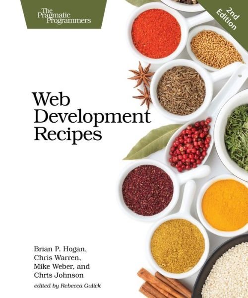 Web Development Recipes 2e - Brian Hogan - Kirjat - Pragmatic Bookshelf - 9781680500561 - tiistai 25. elokuuta 2015