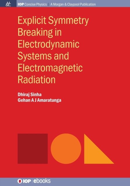 Cover for Dhiraj Sinha · Explicit Symmetry Breaking in Electrodynamic Systems and Electromagnetic Radiation (Bog) (2016)