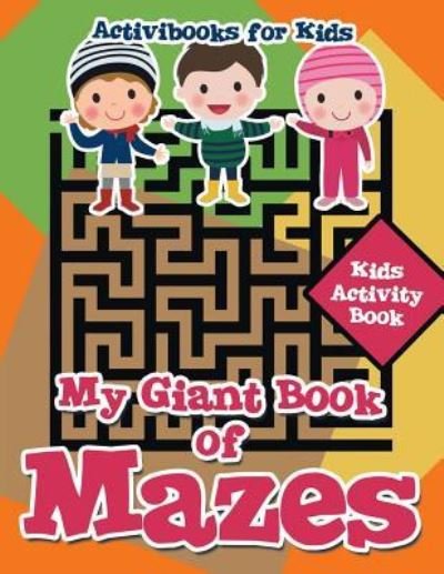 Cover for Activibooks for Kids · My Giant Book of Mazes : Kids Activity Book (Paperback Book) (2016)