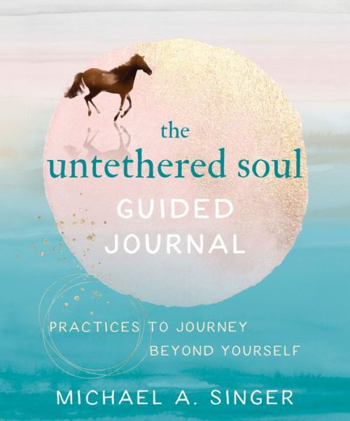 The Untethered Soul Guided Journal: Writing Practices to Journey Beyond Yourself - Michael A. Singer - Bücher - New Harbinger Publications - 9781684036561 - 24. September 2020