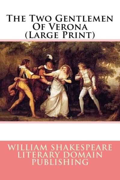 Two Gentlemen of Verona - William Shakespeare - Książki - CreateSpace Independent Publishing Platf - 9781717345561 - 23 kwietnia 2018