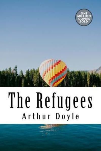 The Refugees - Sir Arthur Conan Doyle - Książki - Createspace Independent Publishing Platf - 9781717473561 - 2 maja 2018