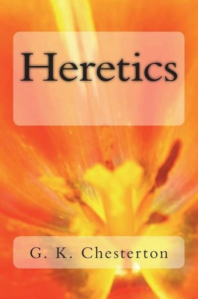 Heretics - G K Chesterton - Bøker - Createspace Independent Publishing Platf - 9781720413561 - 17. juni 2018