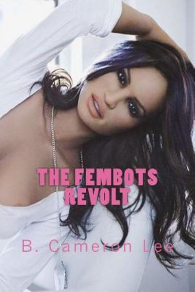 Cover for B Cameron Lee · The Fembots Revolt (Paperback Book) (2018)