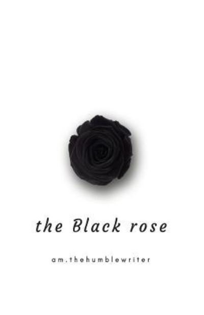 Cover for Am Thehumblewriter · The Black Rose (Paperback Bog) (2018)