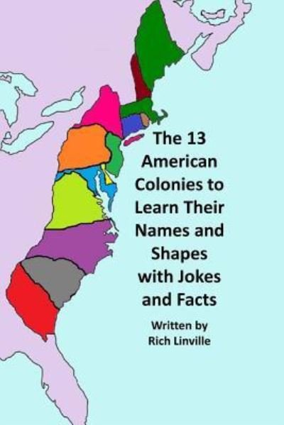 Cover for Rich Linville · The 13 American Colonies to Learn Their Names and Shapes with Jokes and Facts (Paperback Bog) (2018)