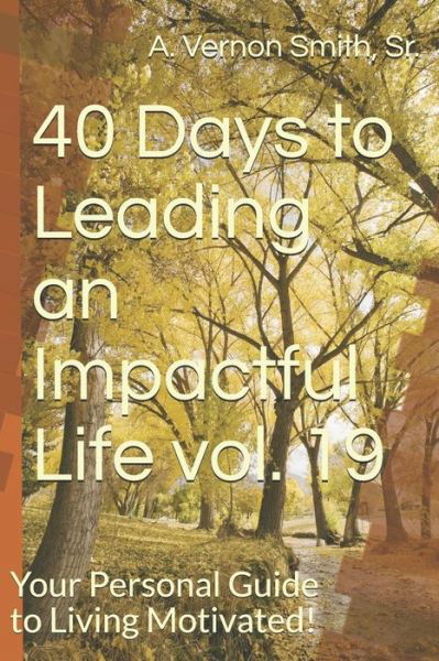 Cover for Sr A Vernon Smith · 40 Days to Leading an Impactful Life Vol. 19 (Paperback Book) (2018)