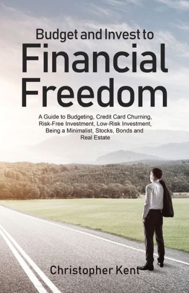 Budget and Invest to Financial Freedom - Christopher Kent - Livros - Novelty Publishing LLC - 9781733370561 - 7 de agosto de 2019