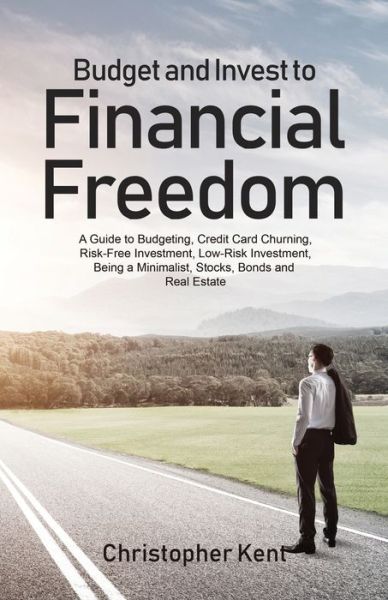 Budget and Invest to Financial Freedom - Christopher Kent - Książki - Novelty Publishing LLC - 9781733370561 - 7 sierpnia 2019