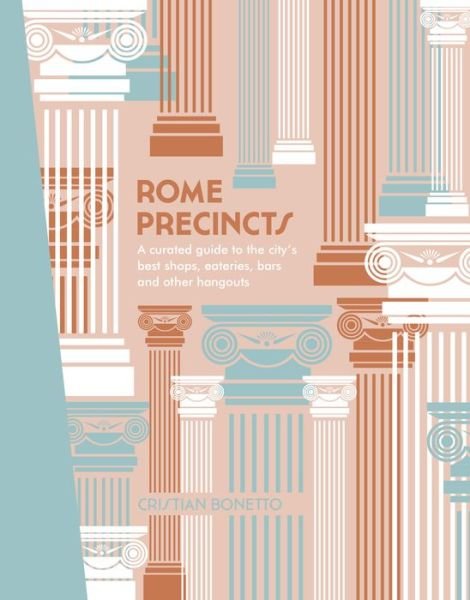 Cover for Cristian Bonetto · Rome Precincts: A Curated Guide to the City's Best Shops, Eateries, Bars and Other Hangouts - The Precincts (Inbunden Bok) [First Edition, Hardback edition] (2019)