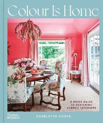 Cover for Charlotte Coote · Colour is Home: A Brave Guide to Designing Classic Interiors (Hardcover Book) (2022)