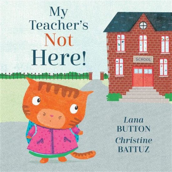 Cover for Lana Button · My Teacher's Not Here! (Hardcover Book) (2018)