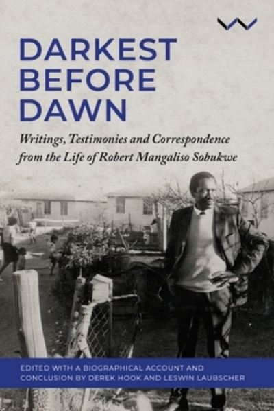 Darkest Before the Dawn: Writings, Testimonies and Correspondence from the Life of Robert Mangaliso Sobukwe - Derek Hook - Bøger - Wits University Press - 9781776148561 - 1. oktober 2024