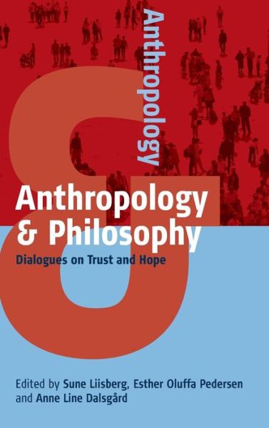 Cover for Sune Liisberg · Anthropology and Philosophy: Dialogues on Trust and Hope - Anthropology &amp; ... (Hardcover Book) (2015)