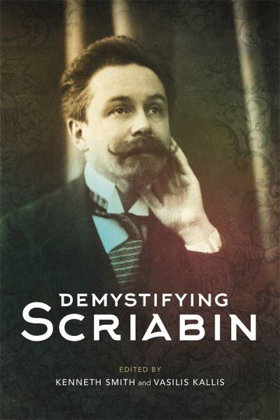 Demystifying Scriabin - Vasilis Kallis - Books - Boydell & Brewer Ltd - 9781783276561 - January 14, 2022